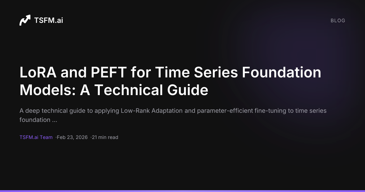 LoRA and PEFT for Time Series Foundation Models: A Technical Guide ...