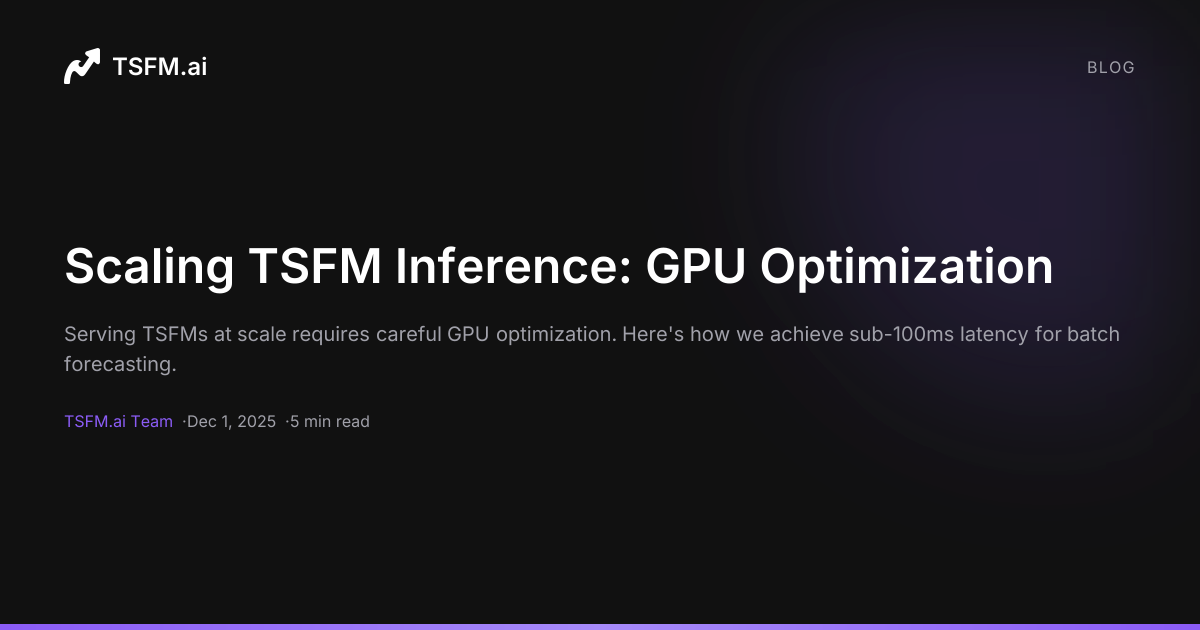Scaling TSFM Inference: GPU Optimization — TSFM.ai
